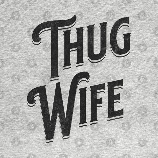 "Thug Wife" - Streetwise Humor Thug Life Pun for Cool Spouses by Lunatic Bear